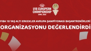 U-18 Avrupa Şampiyonasını yabancı antrenörler değerlendirdi 