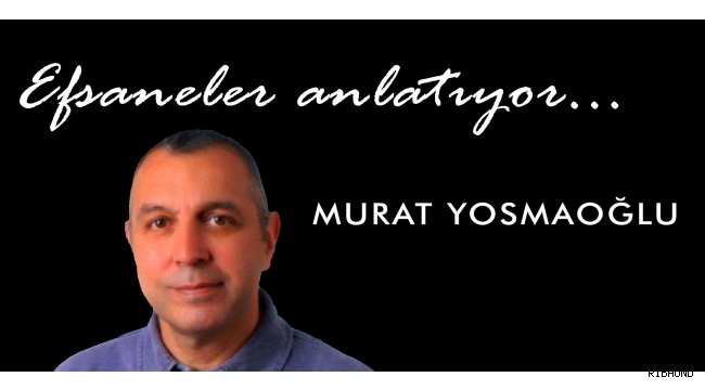 Efsaneler Anlatıyor: Murat Yosmaoğlu