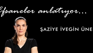 Efsaneler Anlatıyor: Şaziye İvegin