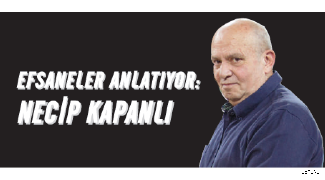 Efsaneler Anlatıyor | Necip Kapanlı