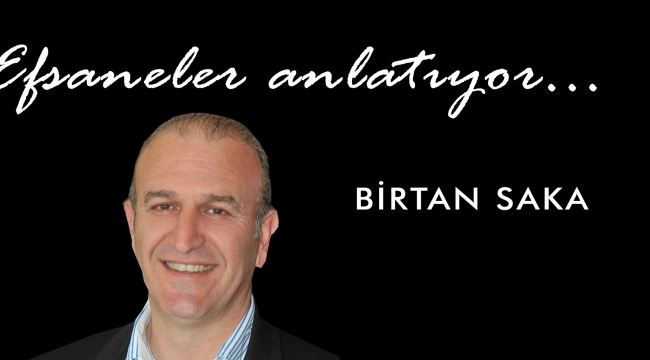 Efsaneler Anlatıyor: Birtan Saka