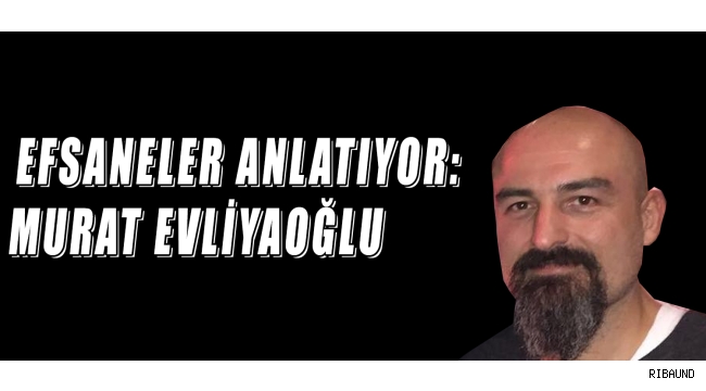 Efsaneler Anlatıyor | Murat Evliyaoğlu