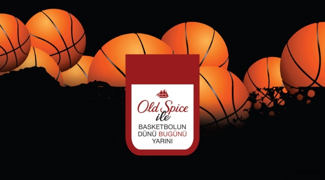 Old Spice ile basketbolun dünü, bugünü, yarını: Aydın Örs