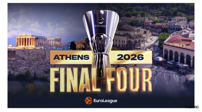 ATİNA, 2026 EUROLEAGUE FINAL FOUR'A EV SAHİPLİĞİ YAPACAK